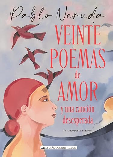 Veinte Poemas De Amor Y Una Canción Desesperada (Clásicos Ilustrados)