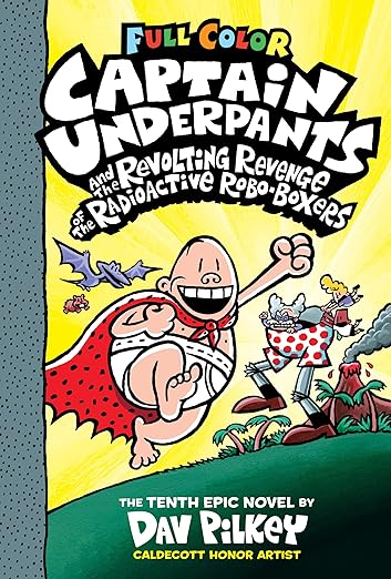 Captain Underpants 10 And The Revolting Revenge Of The Radioactive Robo Boxers Color Edition
