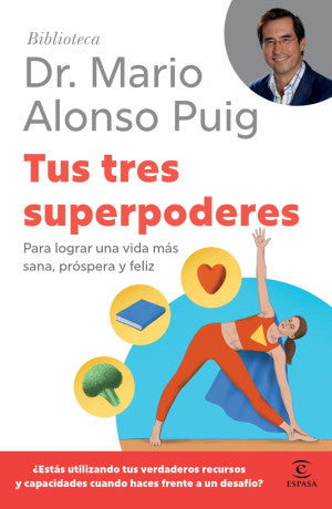 Tus Tres Superpoderes Para Lograr Una Vida Más Sana, Próspera Y Feliz