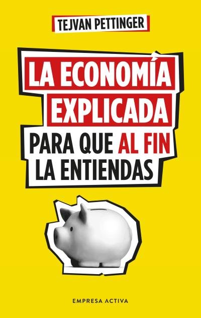 La Economia Explicada Para Que Al Fin La Entiendas