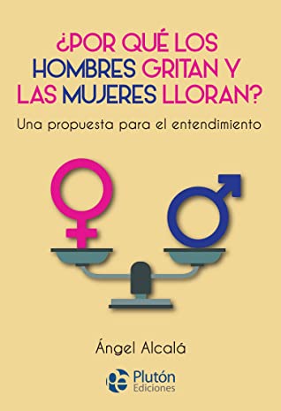 Por Qué Los Hombres Gritan Y Las Mujeres Lloran