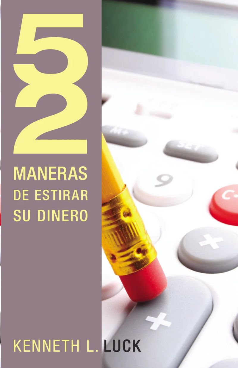 52 MANERAS DE ESTIRAR SU DINERO, LUCK, KENNETH L. - Hombre de la Mancha