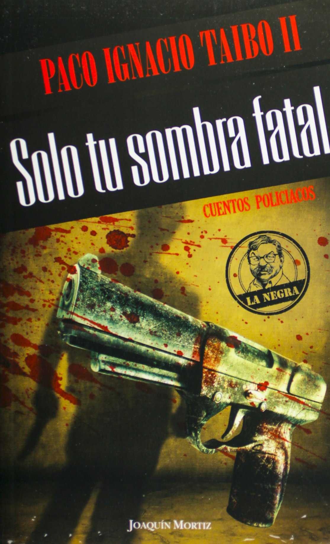 SOLO TU SOMBRA FATAL, TAIBO II, PACO IGNACIO - Hombre de la Mancha