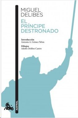 EL PRÍNCIPE DESTRONADO, MIGUEL DELIBES - Hombre de la Mancha