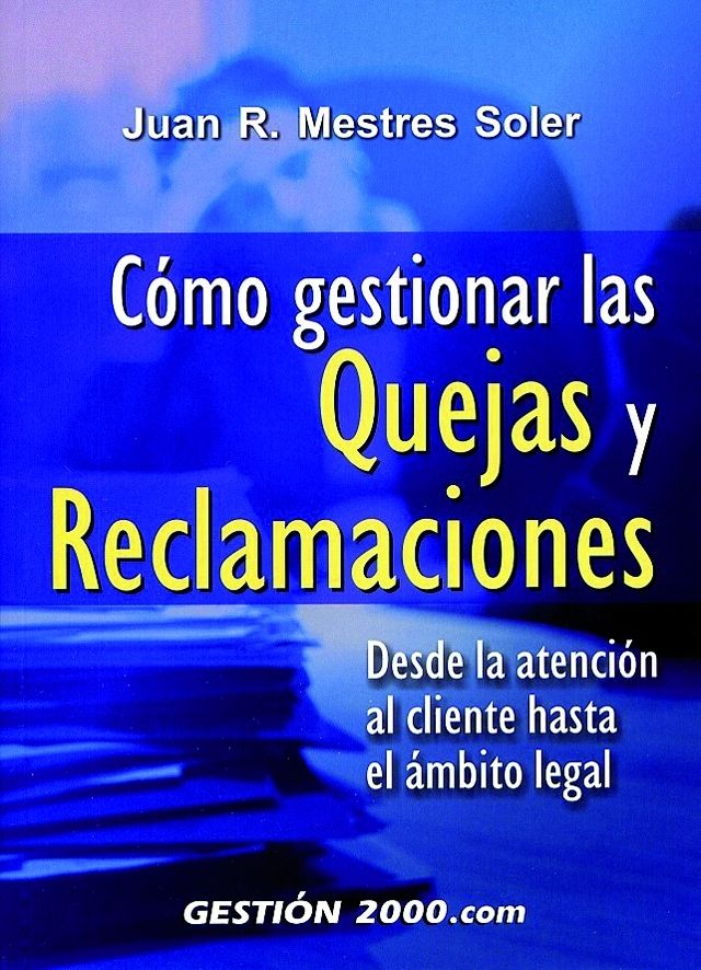 CÓMO GESTIONAR LAS QUEJAS Y RECLAMACIONES, MESTRES SOLER, JUAN RAMÓN - Hombre de la Mancha