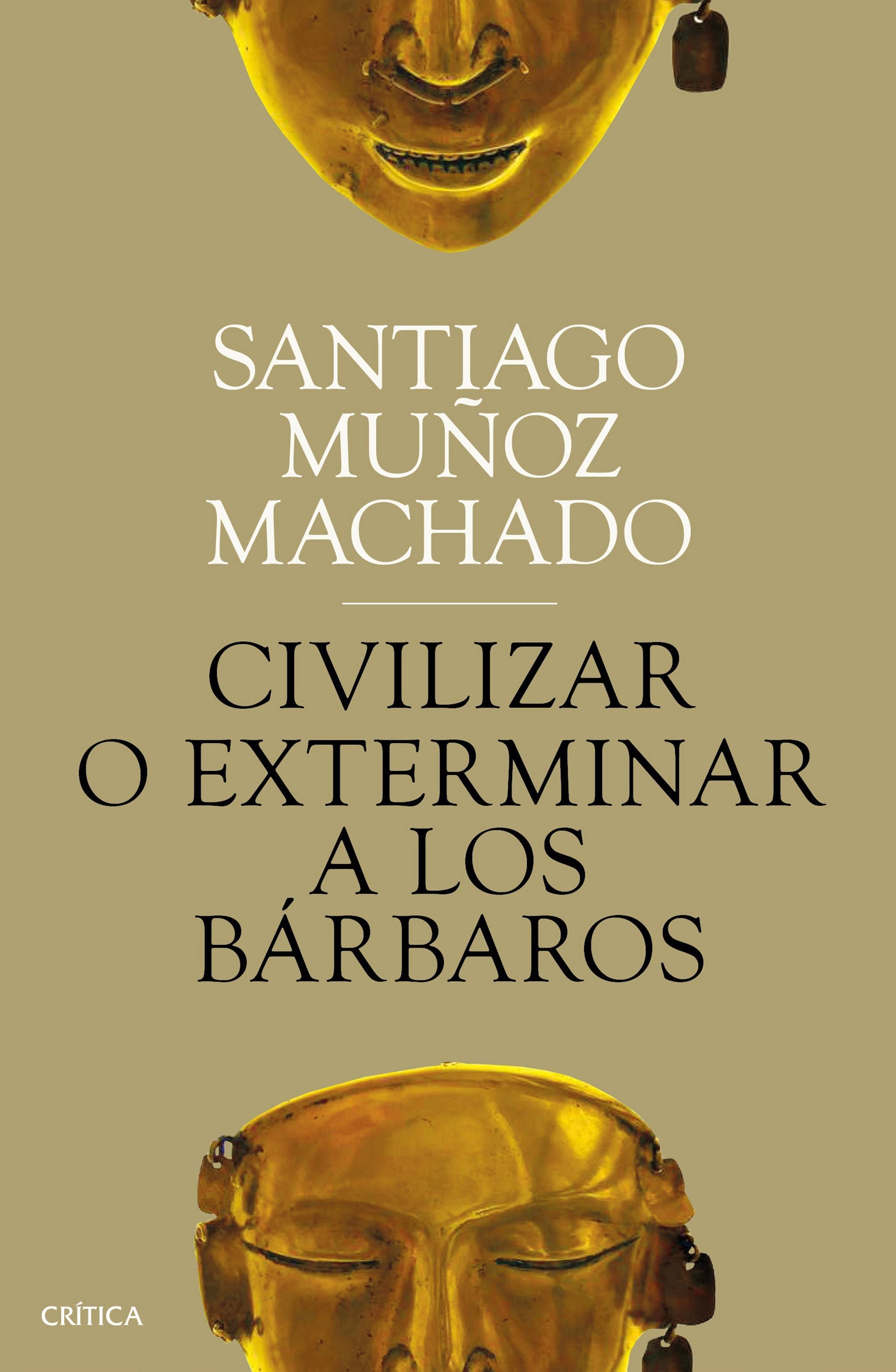 CIVILIZAR O EXTERMINAR A LOS BÁRBAROS, MUÑOZ MACHADO, SANTIAGO - Hombre de la Mancha