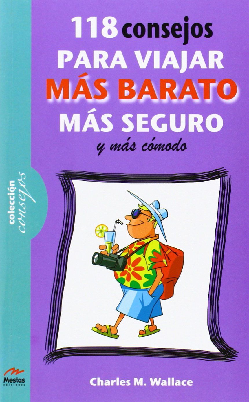 118 CONSEJOS PARA VIAJAR MÁS BARATO, MÁS COMODO Y MÁS SEGURO, WALLACE, CHARLES M. - Hombre de la Mancha