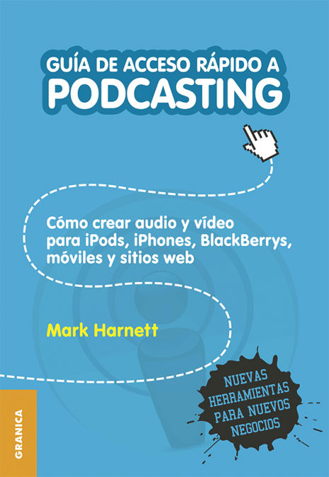 GUÍA DE ACCESO RÁPIDO A PODCASTING, HARNETT, MARK - Hombre de la Mancha