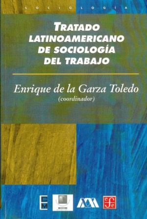 TRATADO LATINOAMERICANO DE SOCIOLOGÍA DEL TRABAJO, GARZA TOLEDO, ENRIQUE DE LA (COORD.) - Hombre de la Mancha